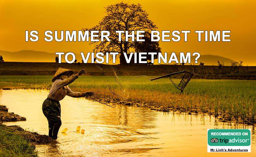 Is summer the best time to visit Vietnam?